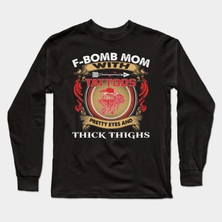 F-Bomb Mom With Tattoos Pretty Eyes And Thick Thighs Long Sleeve T-Shirt